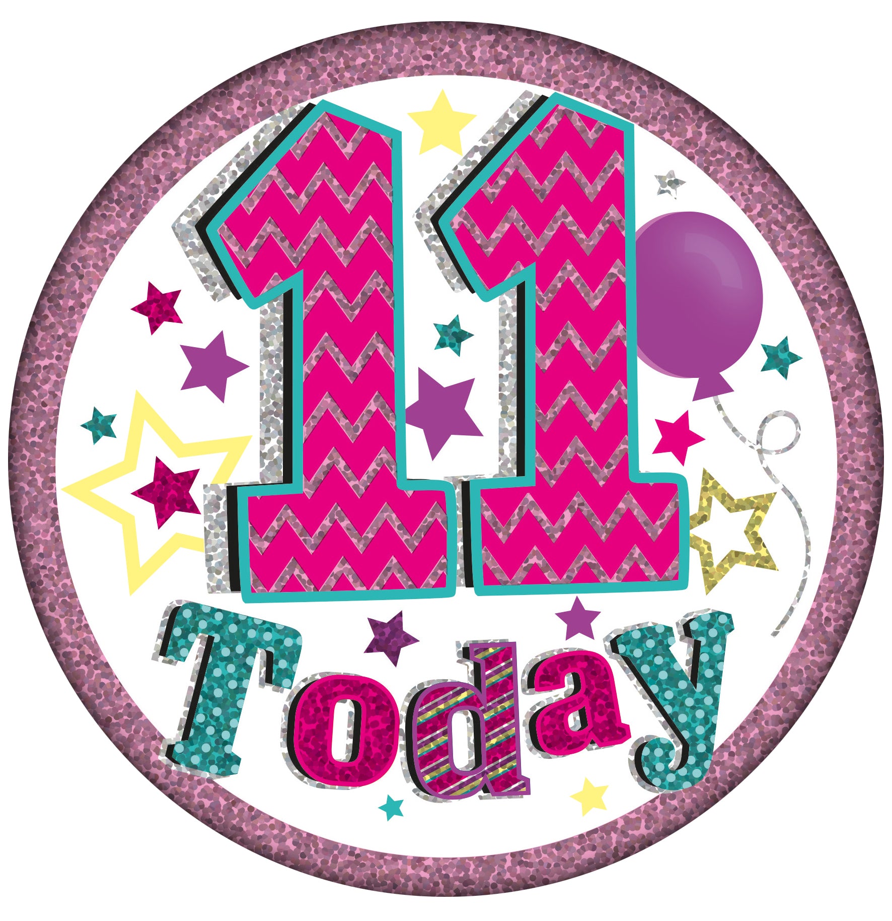 11 Today Pink Holographic Badge